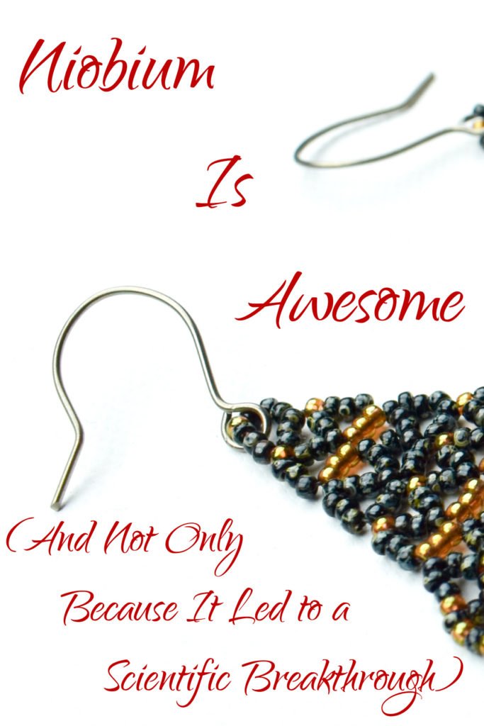 Niobium Is Awesome (And Not Only Because It Led to a Scientific Breaththrough) - Pinterest version